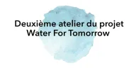 Solutions innovantes de gestion de l'eau : le projet Water For Tomorrow mobilise le territoire